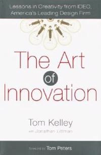 The art of innovation : lessons in creativity from IDEO, America's leading design firm; Tom Kelley; 2001