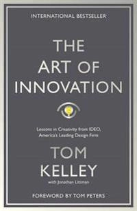 The art of innovation : lessons in creativity from IDEO, America's leading design firm; Tom Kelley; 2016