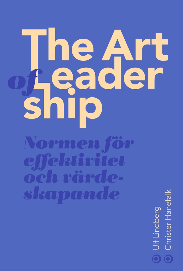 The art of leadership : normen för framsynthet, effektivitet och tillit; Christer Hanefalk, Ulf Lindberg; 2020