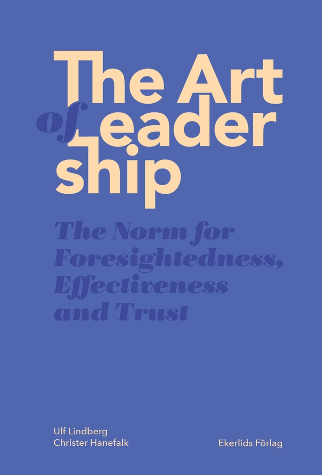 The art of leadership : the norm for foresightedness, effectiveness and trust; Ulf Lindberg, Christer Hanefalk; 2020