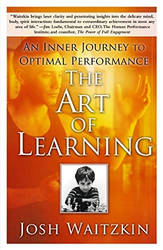 The art of learning : an inner journey to optimal performance; Josh. Waitzkin; 2008