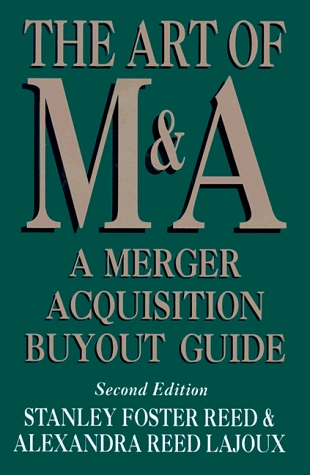 The art of M&A : a merger acquisition buyout guide; Stanley Foster Reed; 1995