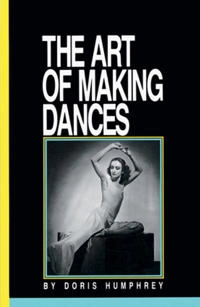 The art of making dances; Doris Humphrey; 1987
