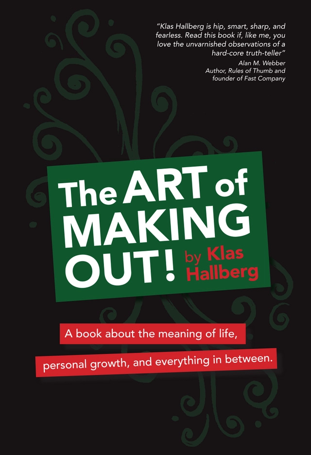 The art of making out! : a book about the meaning of life, personal growth, and everything in between; Klas Hallberg; 2011