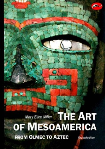 The art of Mesoamerica : from Olmec to Aztec; Mary Ellen Miller; 1996