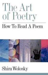 The art of poetry : how to read a poem; Shira Wolosky; 2001