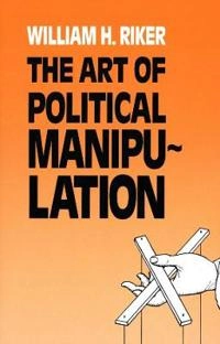 The art of political manipulation; William H. Riker; 1986