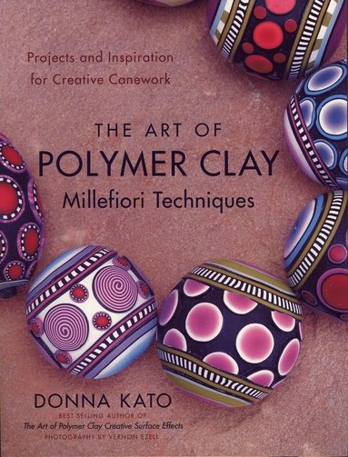The art of polymer clay millefiori techniques : projects and inspiration for creative canework; Donna. Kato; 2008