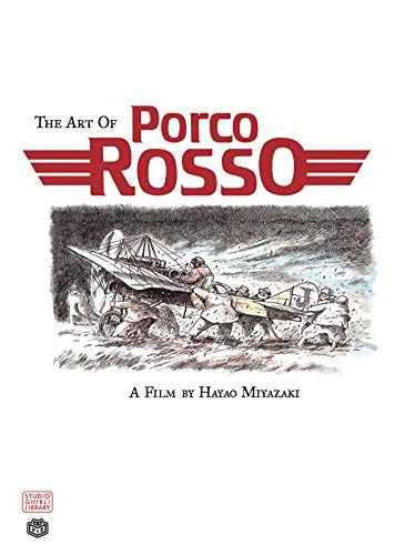 The art of Porco Rosso : based on the Studio Ghibli film; Hayao Miyazaki; 2005