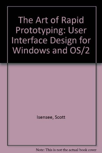 The art of rapid prototyping : user interface design for Windows and OS/2; Scott Isensee; 1996