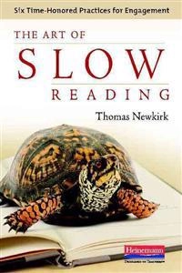 The art of slow reading : six time-honored practices for engagement; Thomas. Newkirk; 2012