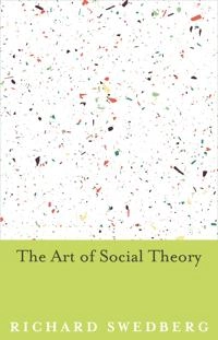 The art of social theory; Richard Swedberg; 2014