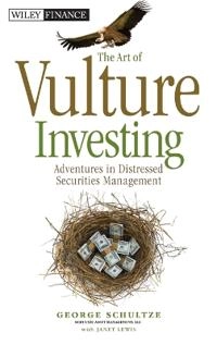 The Art of Vulture Investing: Strategies for Identifying and Profiting from; George Schultze; 2012