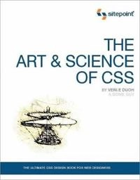 The Art & Science of CSS; Bryan Veloso, Jonathan Snook, Steve Smith, Jina Bolton; 2007