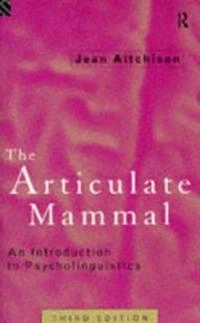 The articulate mammal : an introduction to psycholinguistics; Jean Aitchison; 1992