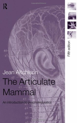 The articulate mammal : an introduction to psycholinguistics; Jean Aitchison; 2008