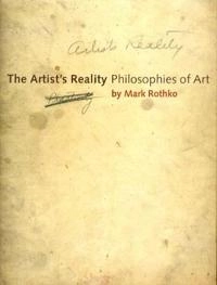 The artist's reality : philosophies of art; Mark Rothko; 2004