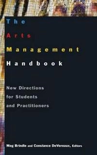 The arts management handbook : new directions for students and practitioners; Meg Brindle, Constance. DeVereaux; 2011