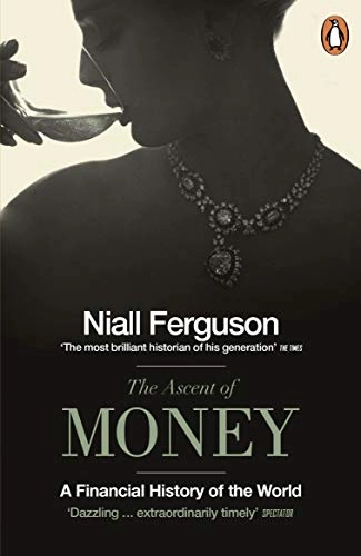The Ascent of Money - A Financial History of the World; Niall Ferguson; 2009