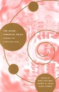 The Asian financial crisis : lessons for a resilient Asia; Wing Thye Woo, Jeffrey Sachs, Klaus Schwab; 2000