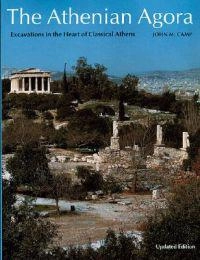 The Athenian agora : excavations in the heart of classical Athens; II John McK. Camp; 1992