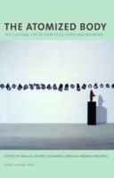 The atomized body : the cultural life of stem cells, genes and neurons; Max Liljefors, Andréa Wiszmeg, Susanne Lundin; 2013