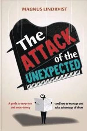 The attack of the unexpected : a guide to surprises and uncertainty; Magnus Lindkvist; 2011