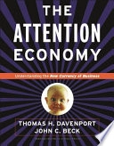 The attention economy : understanding the new currency of business; Thomas H. Davenport; 2002