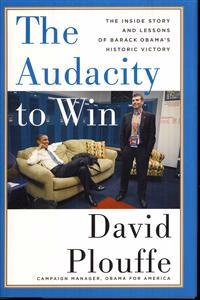 The audacity to win : the inside story and lessons of Barack Obama's historic victory; David Plouffe; 2009
