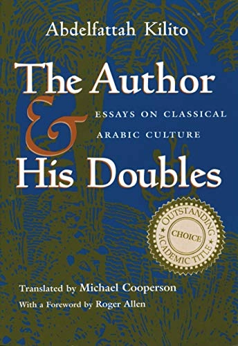 The author and his doubles : essays on classical Arabic culture; Abdelfattah Kilito; 2001
