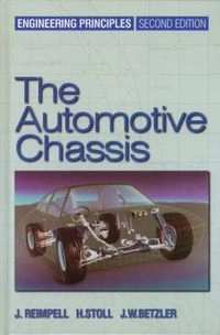 The automotive chassis : engineering principles : chassis and vehicle overall, wheel suspensions and types of drive, axle kinematics and elastokinematics, steering, springing, tyres, construction and calculations advice; Jörnsen Reimpell; 2001