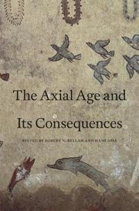 The axial age and its consequences; Robert Neelly Bellah, Hans Joas; 2012