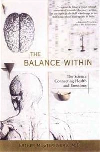 The balance within : the science connecting health and emotions; Esther M. Sternberg; 2001