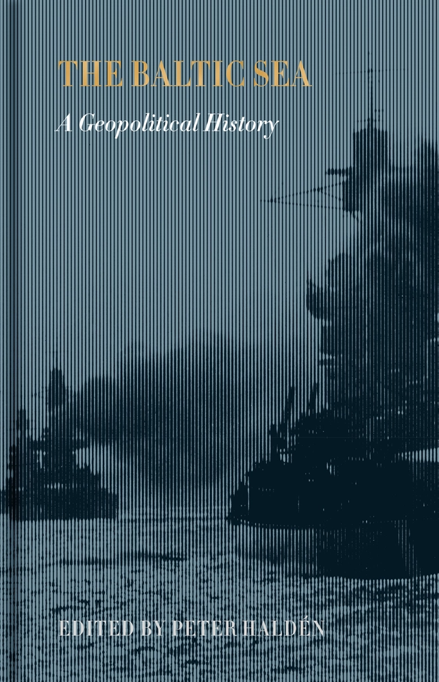The Baltic sea : a geopolitical history; Tobias Boestad, Axel Boltenberg, Hugo Bromley, Christian Bueger, Boguslaw Dybas, Kjell Engelbrekt, Tuomas Forsberg, Kristian Gerner, Peter Haldén, Martin Hall, Mats Hallenberg, Kurt Villads Jensen, Jonas Kjellén, Peter Krönvik, Henrik Meinander, Justyna Wubs Mrozewicz, Morten Nordhagen Ottosen, Magnus Petersson, Johan Rönnby, Brendan Simms, Veronika Slakaityte, Izabela Surwillo, Peteris Vanags, Rolf Fabricius Warming; 2025