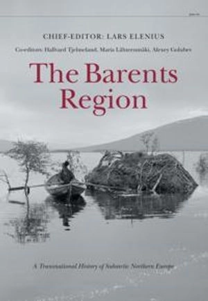 The Barents Region : a transnational history of subarctic Northern Europe; Lars Elenius; 2015