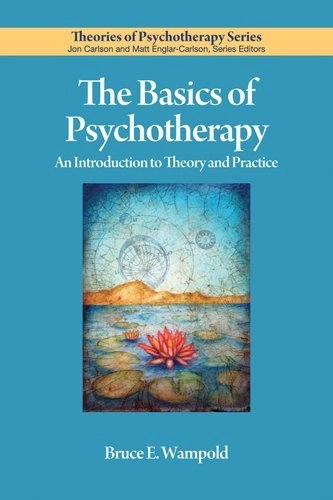 The basics of psychotherapy : an introduction to theory and practice; Bruce E. Wampold; 2010