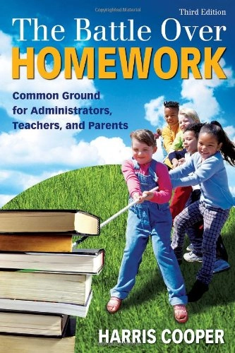 The battle over homework : common ground for administrators, teachers, and parents; Harris M. Cooper; 2007