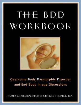 The BDD workbook : overcome body dysmorphic disorder and end body image obsessions; James. Claiborn; 2002