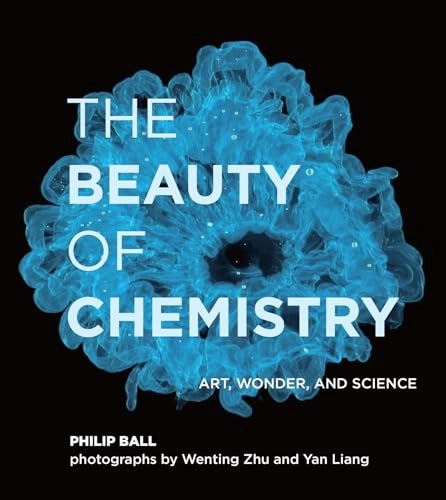 The beauty of chemistry : art, wonder, and science; Philip Ball; 2020
