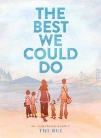 The best we could do : an illustrated memoir; Thi Bui; 2017