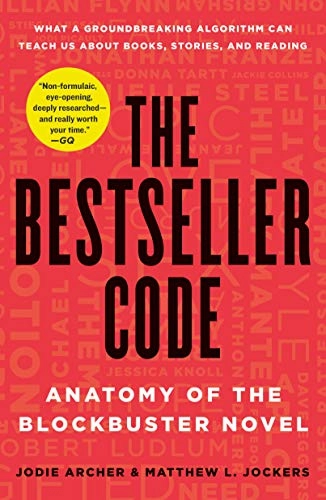The Bestseller Code: Anatomy of the Blockbuster Novel; Jodie Archer, , Jockers , Matthew L.; 2017