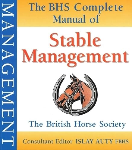 The BHS Complete Manual of Stable Management; British Horse Society; 1998