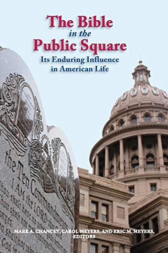 The Bible in the public square : its enduring influence in American life; Mark Chancey, Carol Meyers, Eric Meyers; 2014