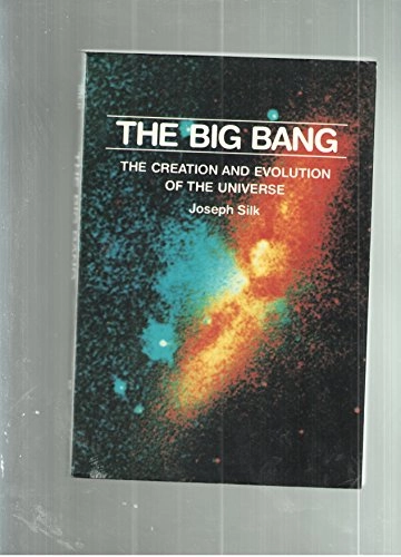 The big bang : the creation and evolution of the universe; Joseph Silk; 1980