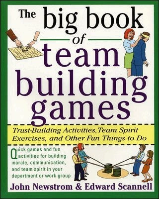 The big book of team building games : trust-building activities, team spirit exercises, and other fun things to do; John W. Newstrom, Edward E. Scannell; 1998