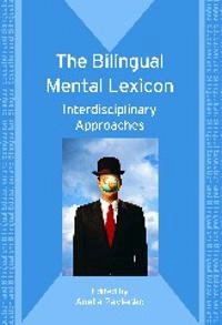 The bilingual mental lexicon : interdisciplinary approaches; Aneta Pavlenko; 2009