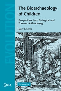 The Bioarchaeology of Children; Mary E Lewis; 2009