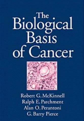 The biological basis of cancer; Robert G. McKinnell; 1998