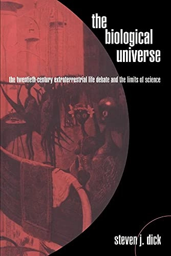 The biological universe : the twentieth-century extraterrestrial life debate and the limits of science; Steven J. Dick; 1996