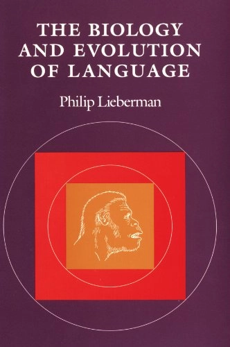The biology and evolution of language; Philip Lieberman; 1984